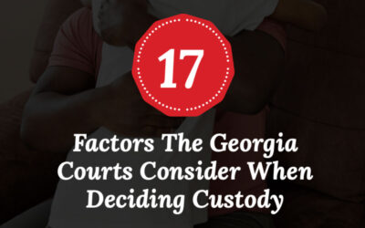 17 Factors the Georgia Courts Consider When Deciding Child Custody